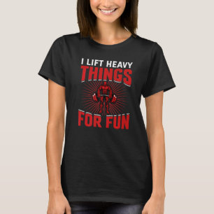 Camiseta Levanto Cosas Pesadas Para Hacer Fun Bodybuilding