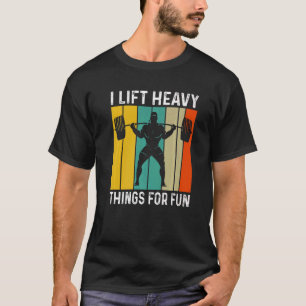 Camiseta Levanto Cosas Pesadas Para Hacer Fun Bodybuilding