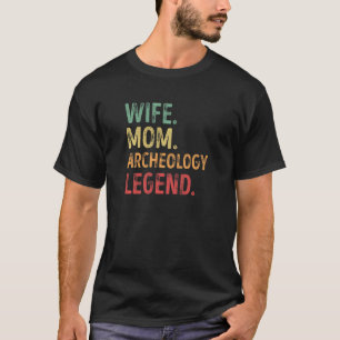 Camiseta Leyenda de arqueología de la mujer esposa mamá