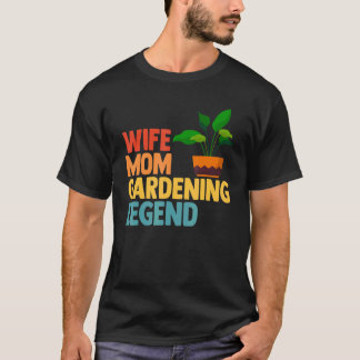 Camiseta Leyenda de la jardinería Madre Esposa Mamá Madres 