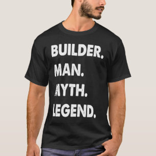 Camiseta Leyenda del mito del hombre del constructor