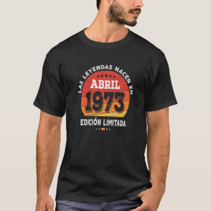 Camiseta Leyendas Nacidas En Abril De 1973 49 Años