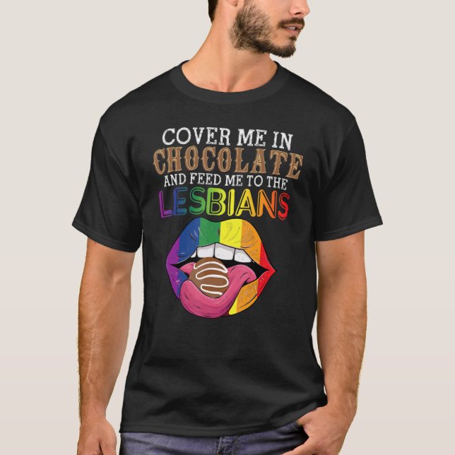 Camiseta LGBT Cover Me In Chocolate And Feed Me To The Lesb (Anverso)