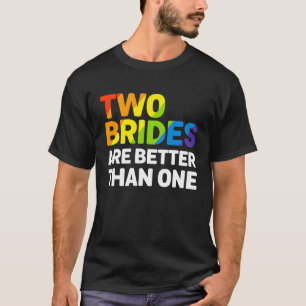 Camiseta LGBT Dos novias son mejores que una boda lesbiana