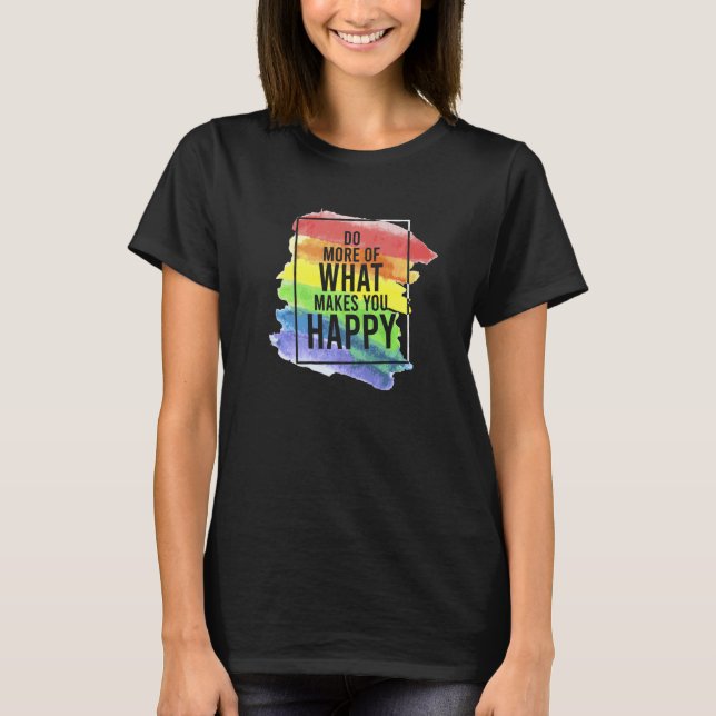 Camiseta LGBT Gay Do more of happiness quotes   (Anverso)