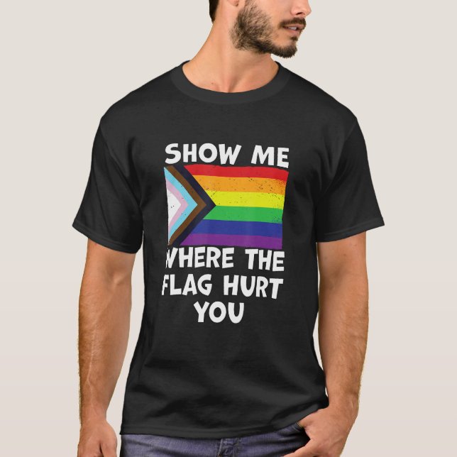 Camiseta LGBT Show Me Where The Flag Hurt You LGBTQIA+ Blac (Anverso)