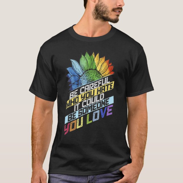 Camiseta Lgbt Tenga Cuidado Con Quién Odias Podría Ser Algu (Anverso)