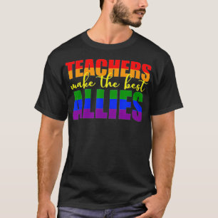 Camiseta LGBTQ Ally gift for teachers Teachers Make The Bes