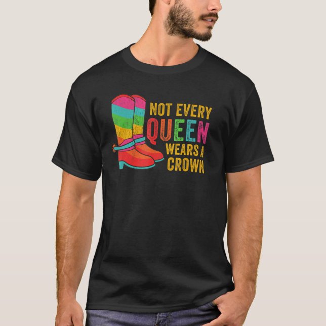 Camiseta Lgbtq Cowboy arcoiris bota gay, no todas las Reina (Anverso)