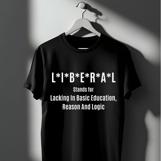 Camiseta Liberal Acronym: Lacking Basic Education (Subido por el creador)