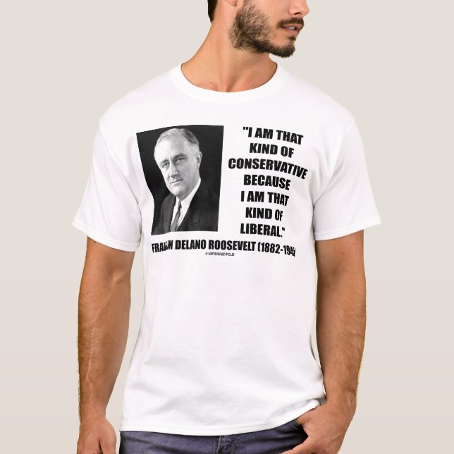 Camiseta Liberal conservador de Franklin Delano Roosevelt (Anverso)