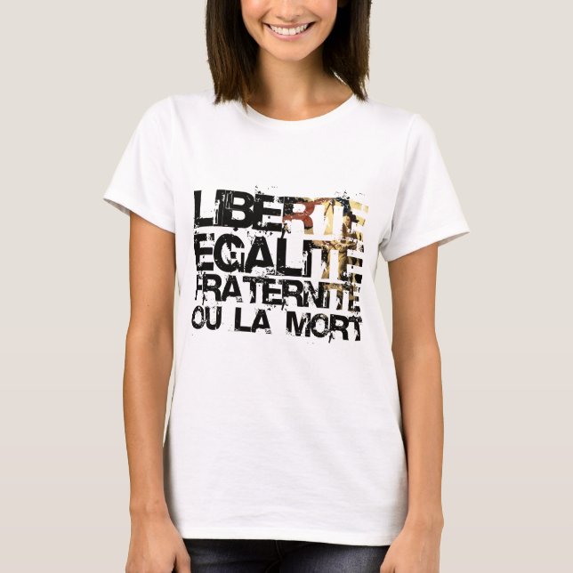 Camiseta ¡LIberte Egalite Fraternite!  ¡Revolución (Anverso)