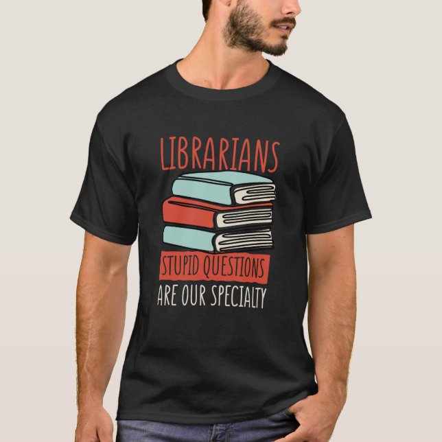 Camiseta Librarians Stupid Questions Are Our Specialty Libr (Anverso)
