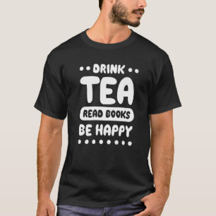 Camiseta Libros De Lectura De Té De Bebida Sé Feliz Té 14