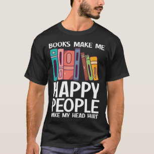 Camiseta Libros Me Hacen Feliz Que La Gente Haga Cabeza Del