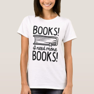 Camiseta ¡Libros! ¡Necesito Más Libros!