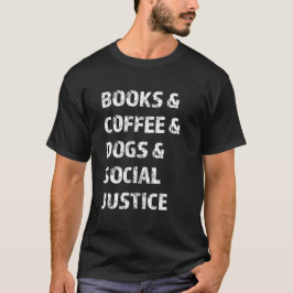 Camiseta Libros Y Café Y Perros Y Justicia Social