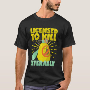Camiseta Licencia para matar literalmente al exterminante d