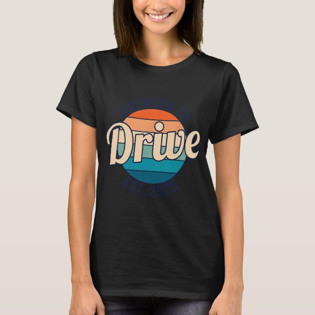 Camiseta Licensed To Drive New Drivers License Est 2025  (Anverso)
