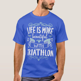 Camiseta Life Beauty Triathlon Guay Funny Triathlete Tri