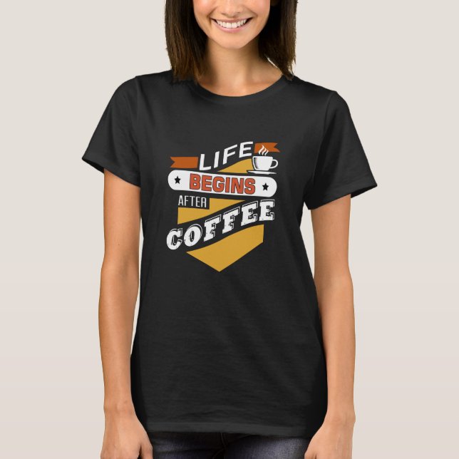 Camiseta Life Begins After Coffee (Anverso)