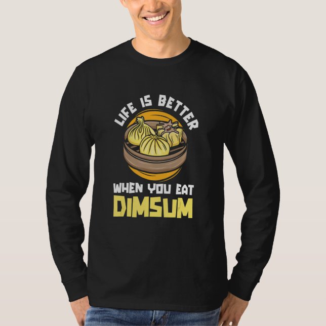 Camiseta Life Better When You Eat Dim Sum  China  Chinese F (Anverso)