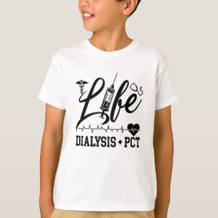 Camiseta Life Dialysis + PCT Dialysis Nurse Tech Technician