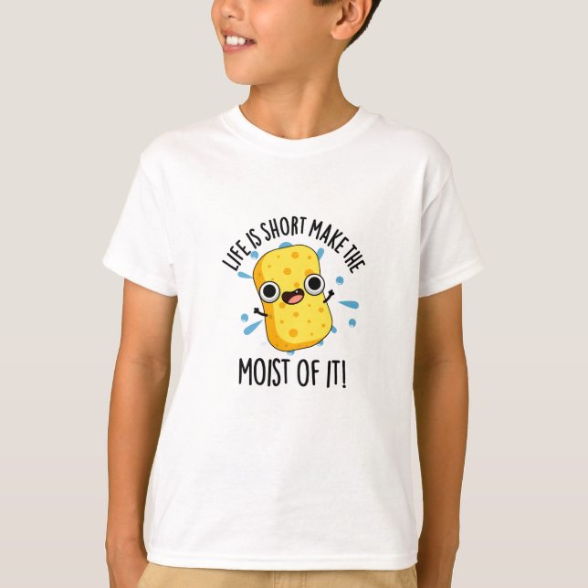 Camiseta LIfe Es Corto Hacer La Moist Of It Sponge Pun (Anverso)
