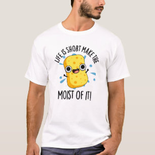 Camiseta LIfe Es Corto Hacer La Moist Of It Sponge Pun