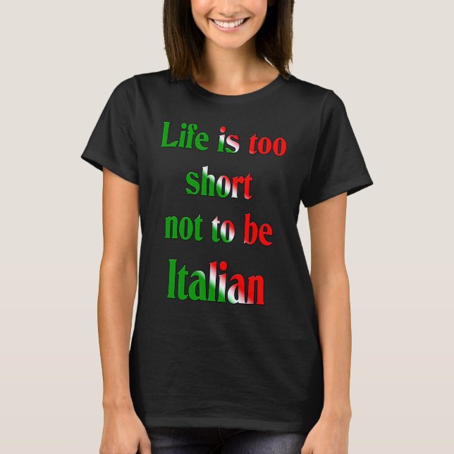 Camiseta LIfe es demasiado corta para no ser italiana (Anverso)