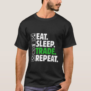 Camiseta LIFE FOR DAY TRADER IS = "eat-sleep-trade-Repeat"