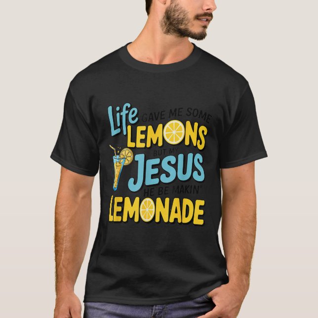 Camiseta Life Gave Me Some Lemon But My Jesus He Be Makin'  (Anverso)