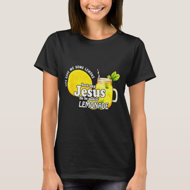 Camiseta Life Gave Me Some Lemons But My Jesus He Be Makin  (Anverso)