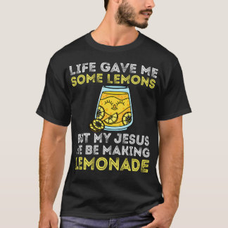 Camiseta Life Gave Me Some Lemons But My Jesus He Be Making