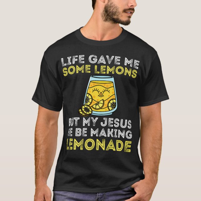 Camiseta Life Gave Me Some Lemons But My Jesus He Be Making (Anverso)