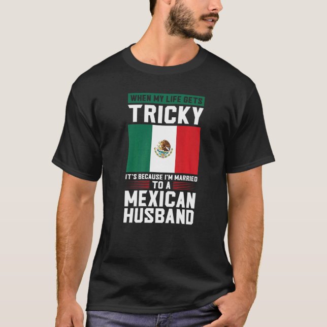 Camiseta life gets tricky I'm married mexican husband Mexic (Anverso)