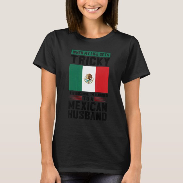Camiseta life gets tricky I'm married mexican husband Mexic (Anverso)