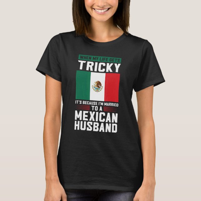 Camiseta life gets tricky I'm married mexican husband Mexic (Anverso)