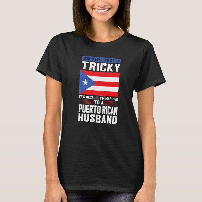 Camiseta life gets tricky Puerto rican husband Puerto rico  (Anverso)