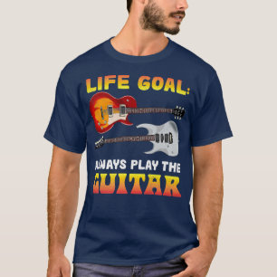 Camiseta Life Goal Siempre Juega Al Músico De Guitarra Gu