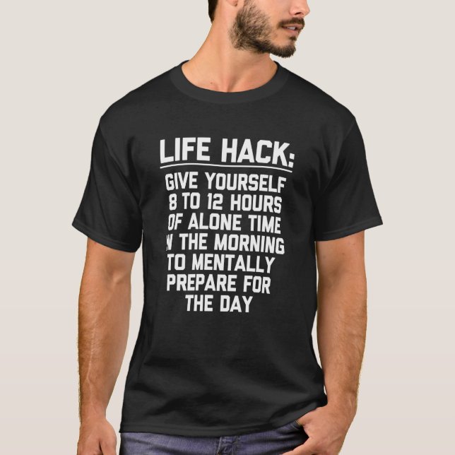 Camiseta Life Hack Give Yourself 8 to 12 Hours Of Alone Tim (Anverso)