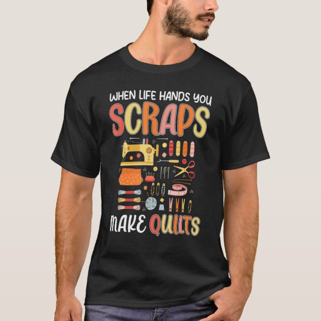 Camiseta Life Hands You Scraps Make Quilts Sewing Knitting  (Anverso)