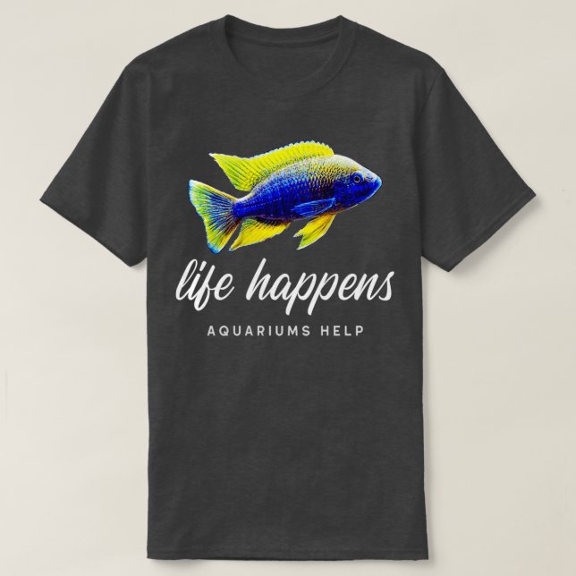 Camiseta Life Happens Aquariums Help (Diseño del anverso)