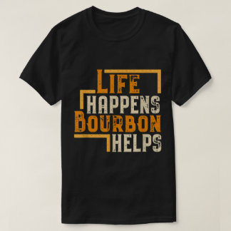 Camiseta Life Happens Bourbon Helps Funny Quote