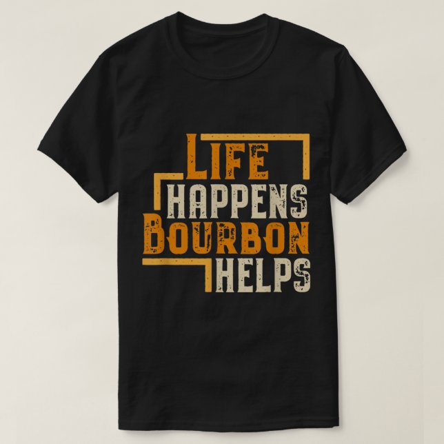 Camiseta Life Happens Bourbon Helps Funny Quote (Diseño del anverso)