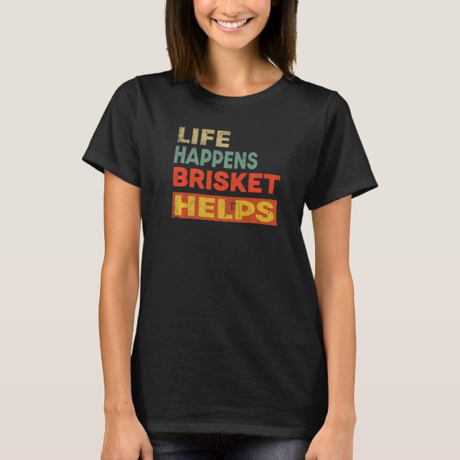 Camiseta Life Happens Brisket Helps  Brisket (Anverso)