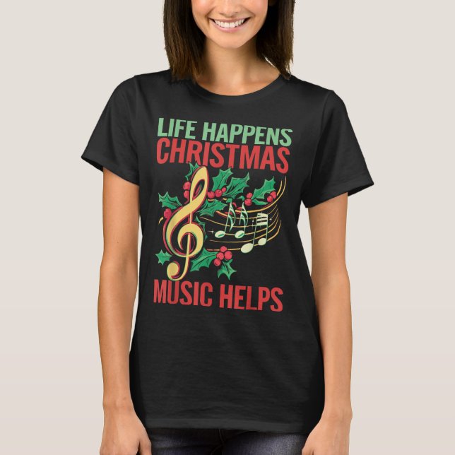 Camiseta Life Happens Christmas Music Helps  (Anverso)