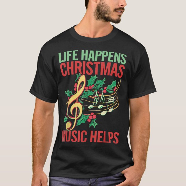 Camiseta Life Happens Christmas Music Helps  (Anverso)