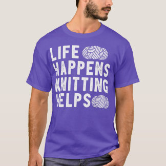 Camiseta Life Happens Knitting Helps Funny Gift For Crochet