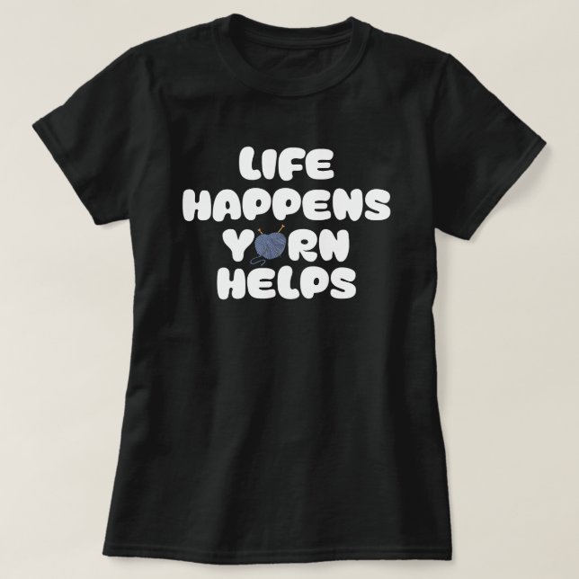 Camiseta Life Happens Yarn Helps Funny Knitting Quote (Diseño del anverso)